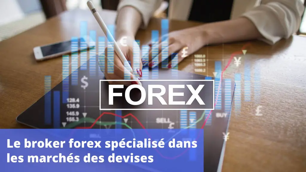 Le broker forex spécialisé dans les marchés des devises
